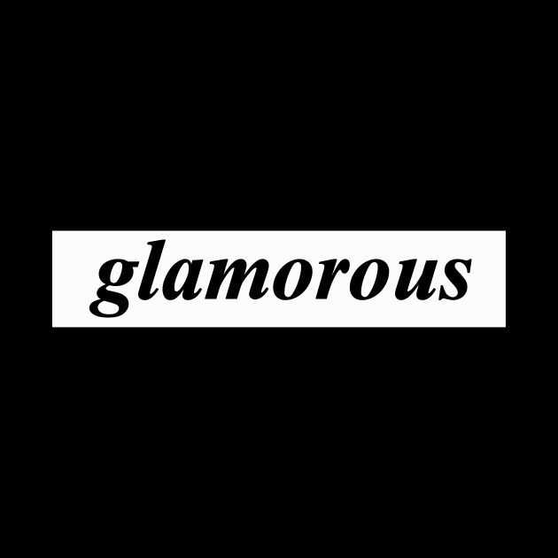 glamorous by NotComplainingJustAsking