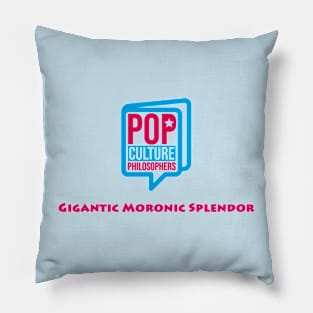 Gigantic Moronic Splendor Pillow