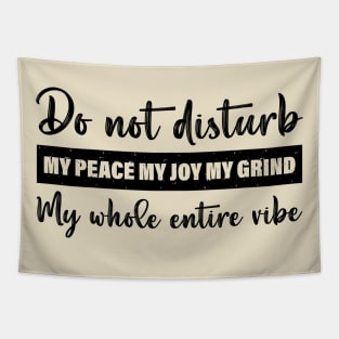 Do Not Disturb My Peace My Joy My Grind My Whole Entire Vibe Tapestry