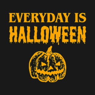 Everyday is Halloween T-Shirt