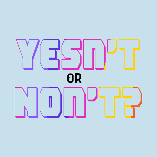 Yesn't or Non’t? by parazitgoodz