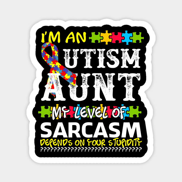 I Am An Autism Aunt My Level Of Sarcasm - Autism Aunt Gift Magnet by yasakiskyway