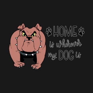 Home Is Whereever My Dog Is T-Shirt