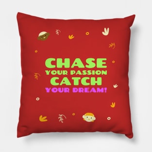 Chase your passion, catch your dream! Pillow