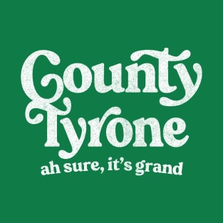 County Tyrone - Irish Pride Gift Design T-Shirt