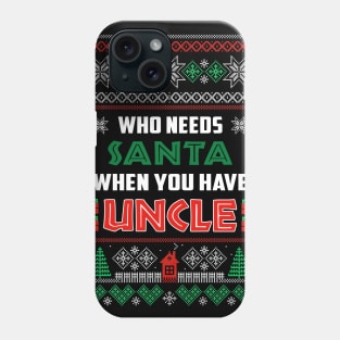 Who Needs Santa When You Have Uncle Christmas Phone Case