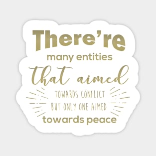 There are many entities that aimed towards conflict but only one aimed towards peace Magnet