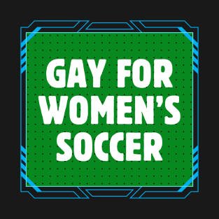 Gay For Women's Soccer T-Shirt