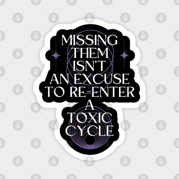 Missing Them Isn't an Excuse to Re-Enter a Toxic Cycle Magnet by Millusti