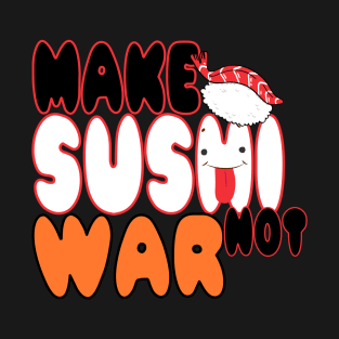 Make Sushi Not Love T-Shirt