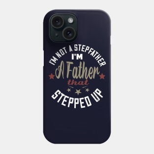 I'm not a stepfather..I'm the father that stepped up stepfather gift Phone Case