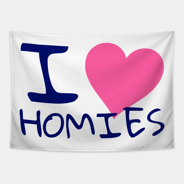 I love homies Tapestry by WakaZ