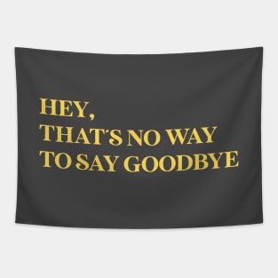 Hey That´s No Way To Say Goodbye, mustard Tapestry