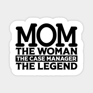 Mom The Woman The Case Manager The Legend Magnet