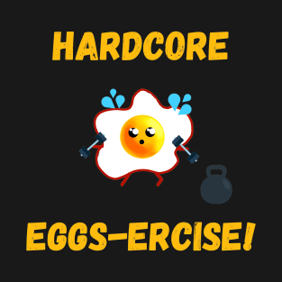 Hardcore Eggscercise! T-Shirt