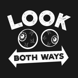 Look Both Ways - Funny Side Eyes Safety Pun T-Shirt