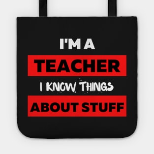 I'm A Teacher, I Know Things About Stuff ! Tote