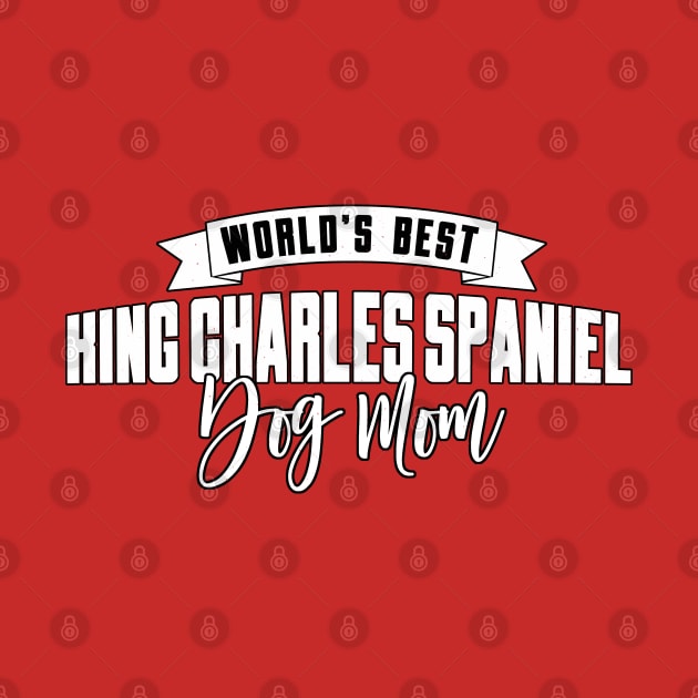 King Charles Spaniel, World's Best Dog Mom by Rumble Dog Tees