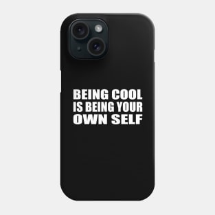 Being cool is being your own self Phone Case