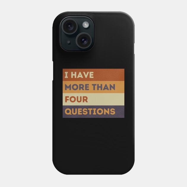 Funny Passover Seder I Have More Than Four Questions Phone Case by starryskin