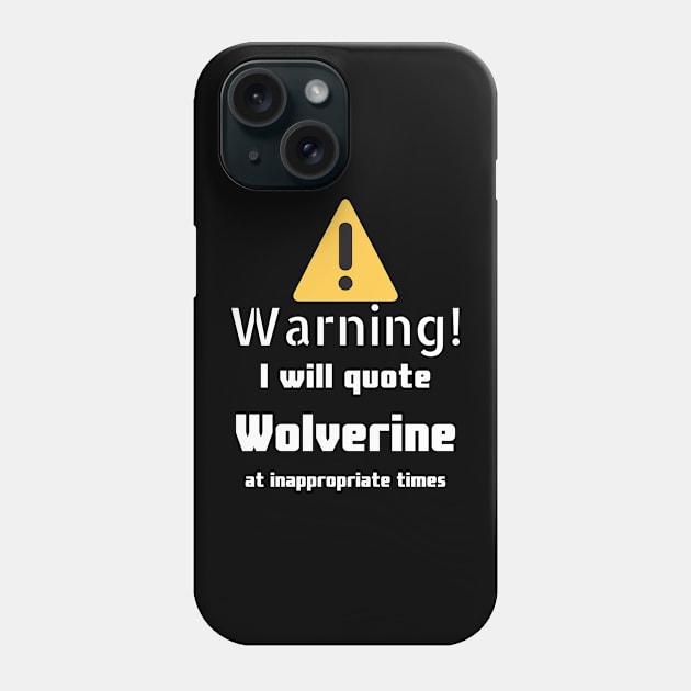 Warning I will quote Wolverine at inappropriate times Phone Case by DennisMcCarson