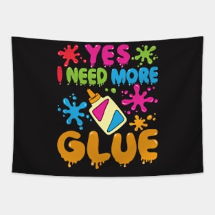 Slime Shirt - Yes I Need More Glue Tapestry