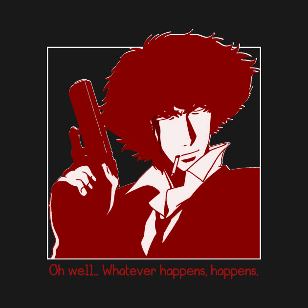 Discover Whatever happens, happens - Cowboy Bebop - T-Shirt