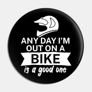 Any day Im out on a bike is a good one Pin