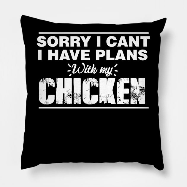 Sorry I Can't I Have Plans With My Chicken Cute chicken Tee makes a great gift for friends and family. Pillow by parody