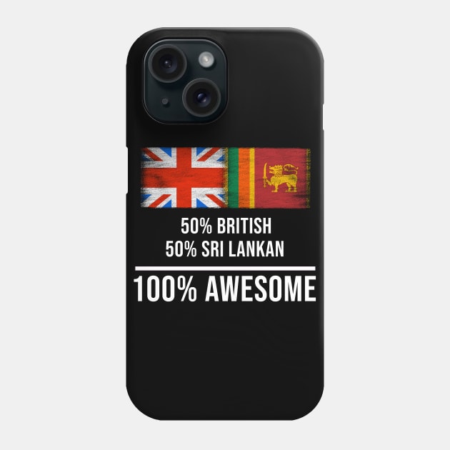 50% British 50% Sri Lankan 100% Awesome - Gift for Sri Lankan Heritage From Sri Lanka Phone Case by Country Flags