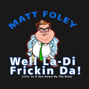 Matt Foley Well La-Di Frickin Da! Officially Licensed T-Shirt