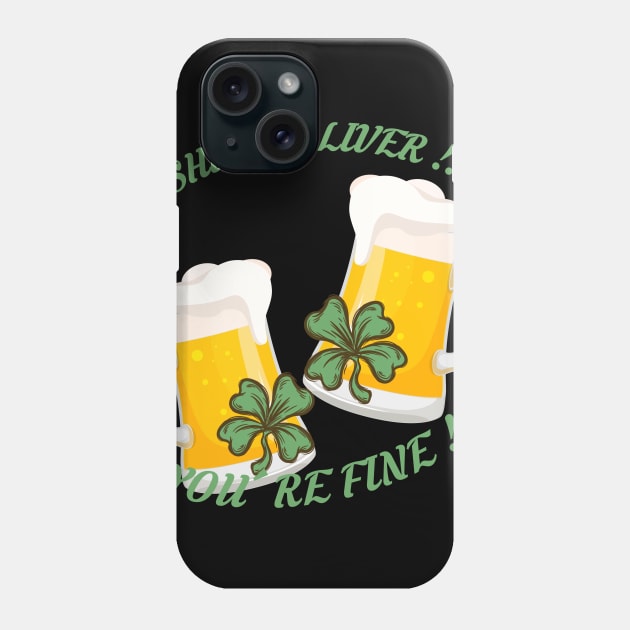 St Patrick's Day Beer Drinking - Shut Up Liver You're Fine Phone Case by MYFROG