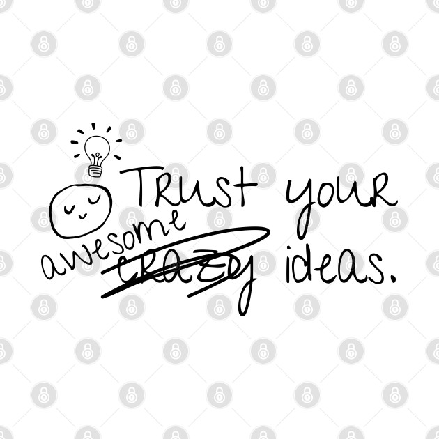 Trust Your Awesome Crazy Ideas Okay I Got This by The Night Owl's Atelier