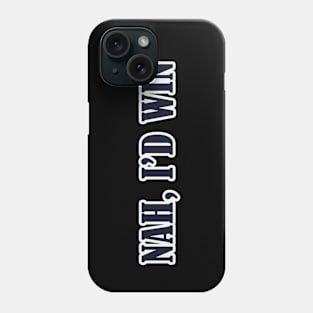 Nah, I'd win Phone Case