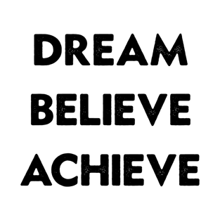 Dream believe achieve T-Shirt