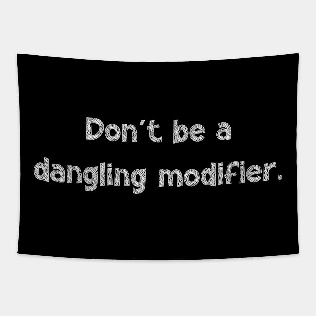 Don't be a dangling modifier, National Grammar Day, Teacher Gift, Child Gift, Grammar Police, Grammar Nazi, Grammar Quotes, Funny Grammar, Tapestry by DivShot 