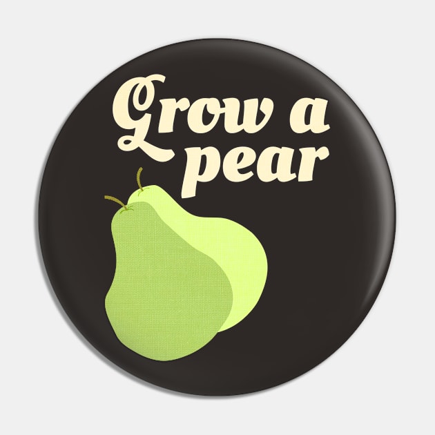 Grow A Pear Pin by AKdesign