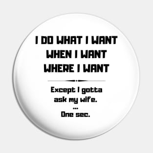 I Do What I Want When I Want Where I Want Funny Pin