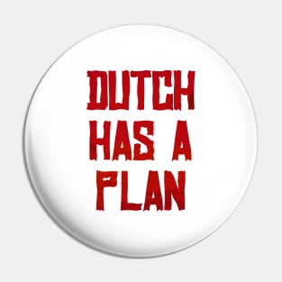 Dutch Has a Plan Pin