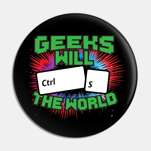 Geeks Will Ctrl S The World! Pin by thingsandthings