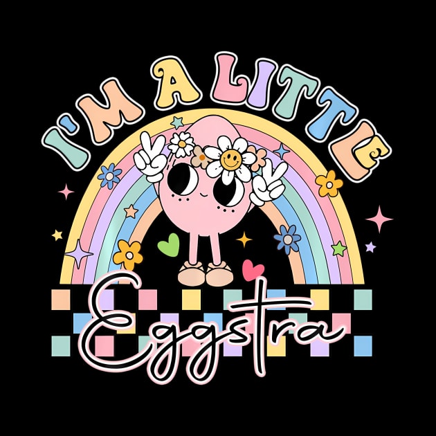 I'M A Little Eggstra Bunny Eggs HapEaster Day by Ro Go Dan