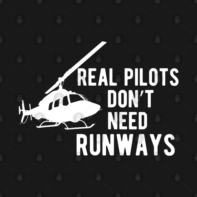 Helicopter Pilot - Real Pilots Don't Need Runways by KC Happy Shop