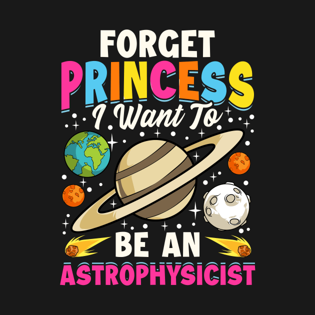 Forget Princess I Want To Be An Astrophysicist Pun by theperfectpresents