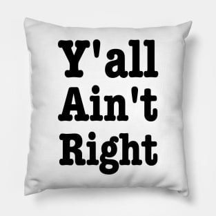 Y'all Ain't Right-Southern Sayings Pillow