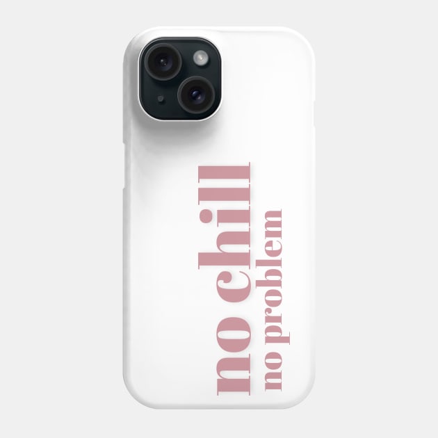 No Chill No Problem - Pink - No Chill No Problem - Pink Phone Case by Finding Mr Height