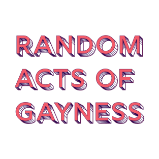 Random Acts of Gayness T-Shirt