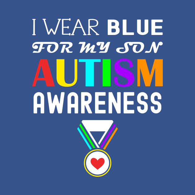 I Wear Blue For My Son Autism Awareness by Horisondesignz