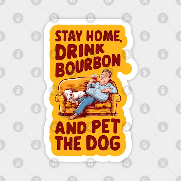 Stay Home Drink Bourbon And Pet The Dog Magnet by Cheeky BB