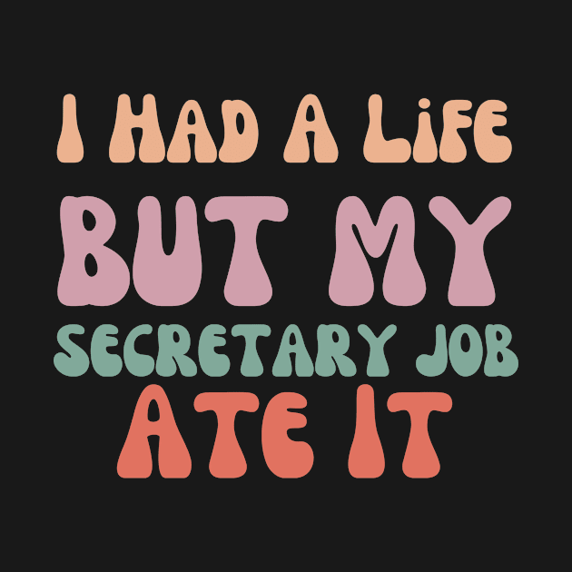 I had a life but my secretary life ate it Funny secretary by Clothing Spot 