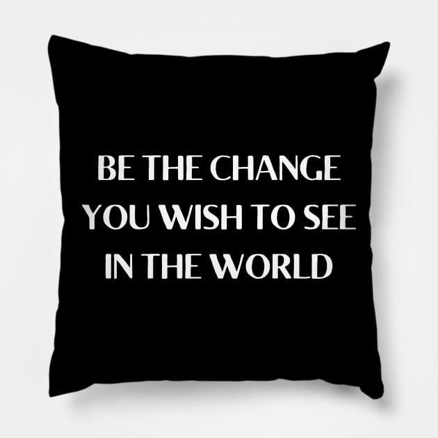 be the change you wish to see in the world Pillow by mdr design